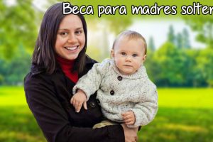 Becas Madres Solteras – Información y Registro